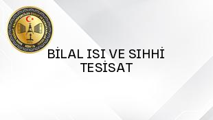 BİLAL ISI VE SIHHİ TESİSAT